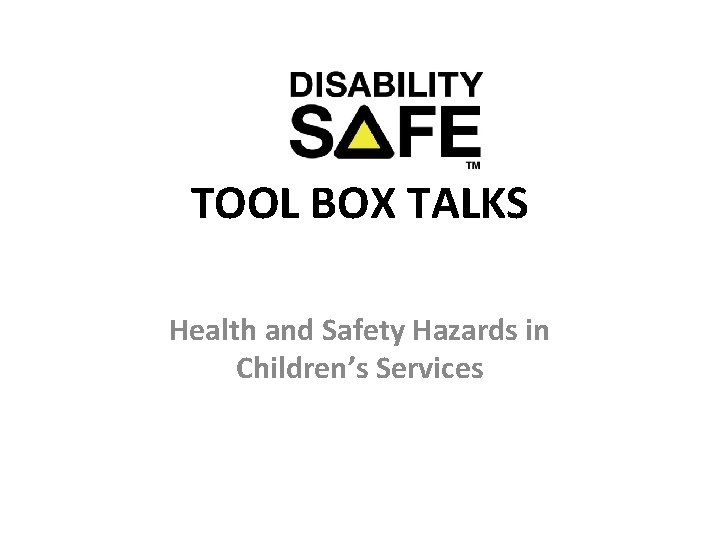 TOOL BOX TALKS Health and Safety Hazards in Children’s Services 