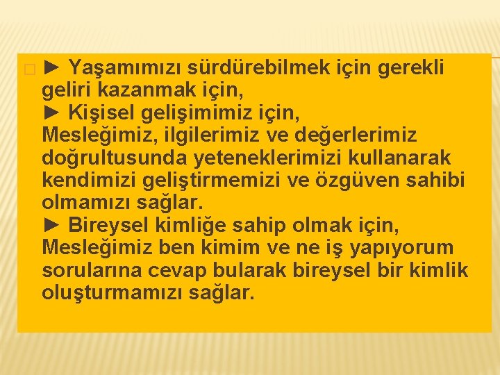 �► Yaşamımızı sürdürebilmek için gerekli geliri kazanmak için, ► Kişisel gelişimimiz için, Mesleğimiz, ilgilerimiz