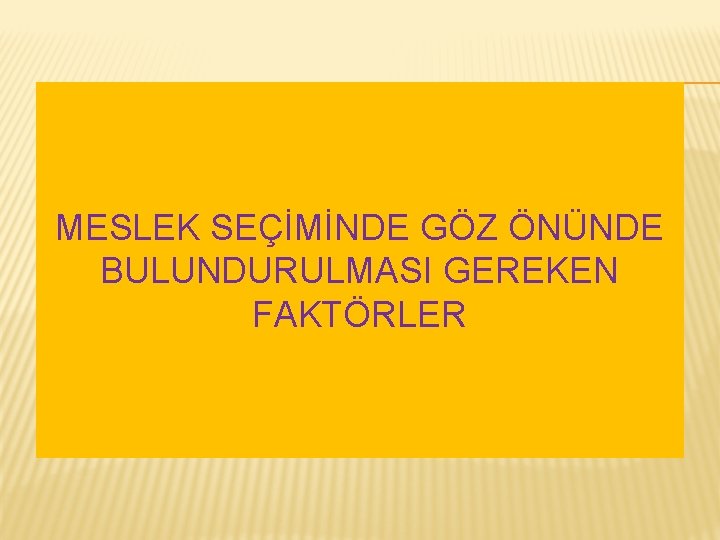 MESLEK SEÇİMİNDE GÖZ ÖNÜNDE BULUNDURULMASI GEREKEN FAKTÖRLER 