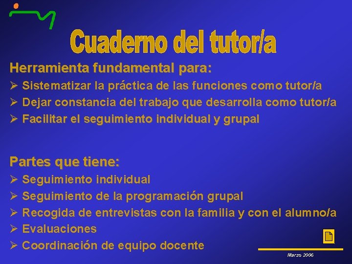 Herramienta fundamental para: Ø Sistematizar la práctica de las funciones como tutor/a Ø Dejar