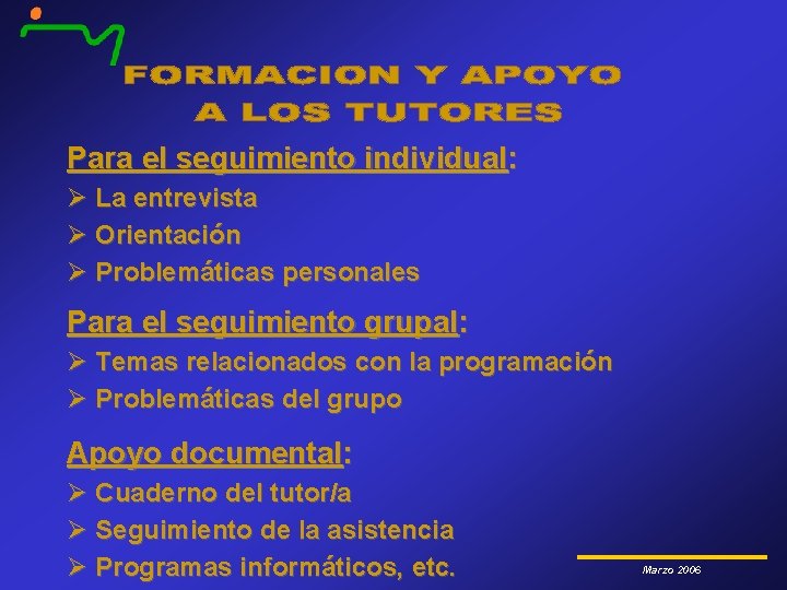 Para el seguimiento individual: Ø La entrevista Ø Orientación Ø Problemáticas personales Para el