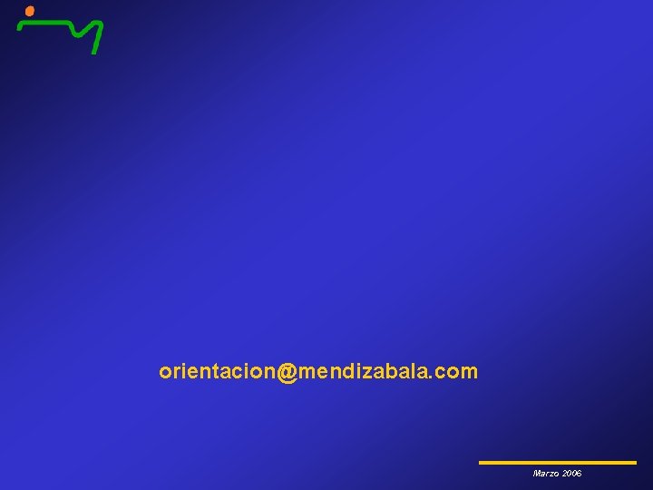 orientacion@mendizabala. com Marzo 2006 