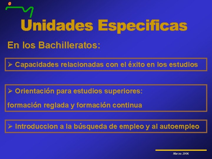 En los Bachilleratos: Ø Capacidades relacionadas con el éxito en los estudios Ø Orientación