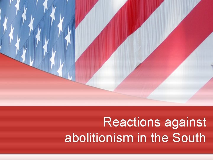 Reactions against abolitionism in the South 