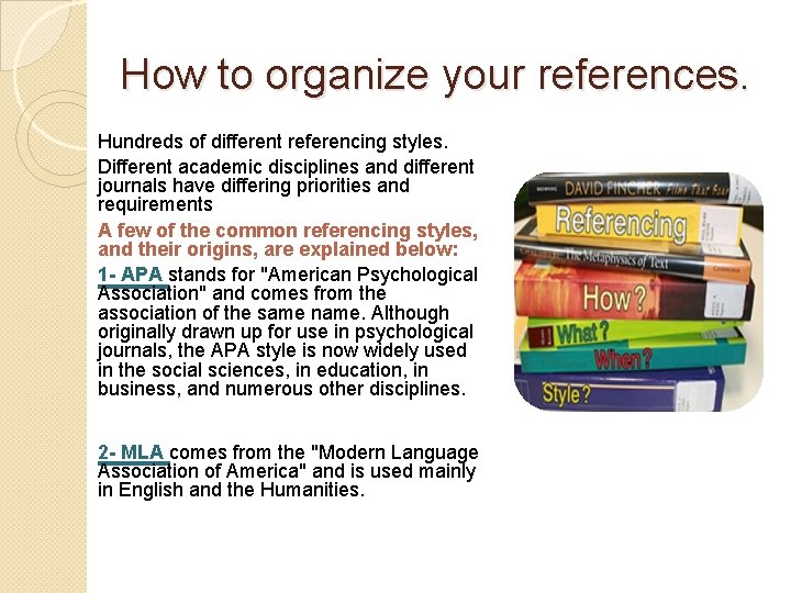 How to organize your references. Hundreds of different referencing styles. Different academic disciplines and