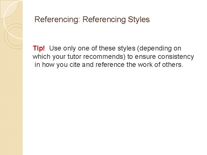 Referencing: Referencing Styles Tip! Use only one of these styles (depending on which your