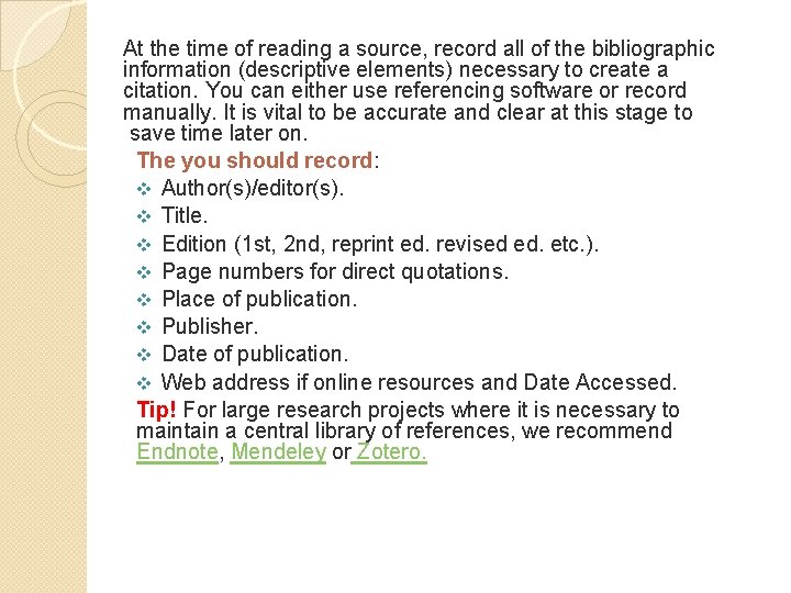 At the time of reading a source, record all of the bibliographic information (descriptive