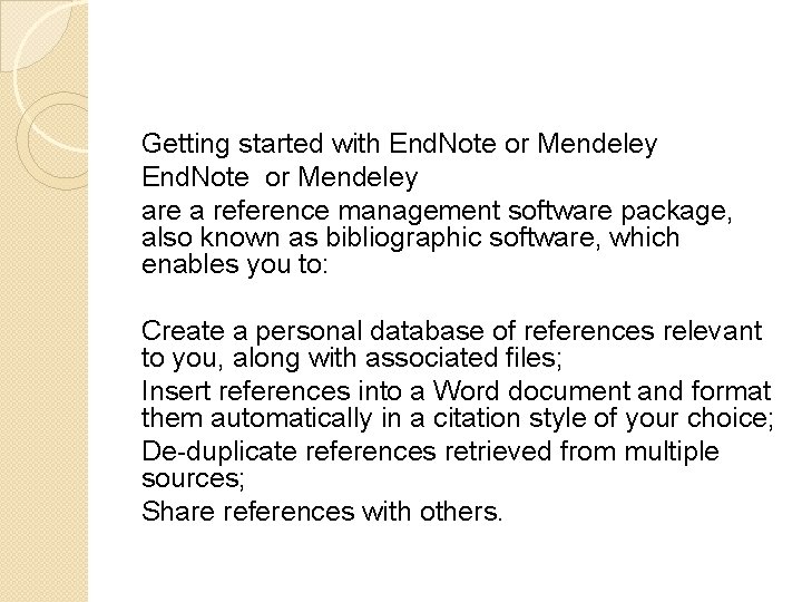 Getting started with End. Note or Mendeley are a reference management software package, also