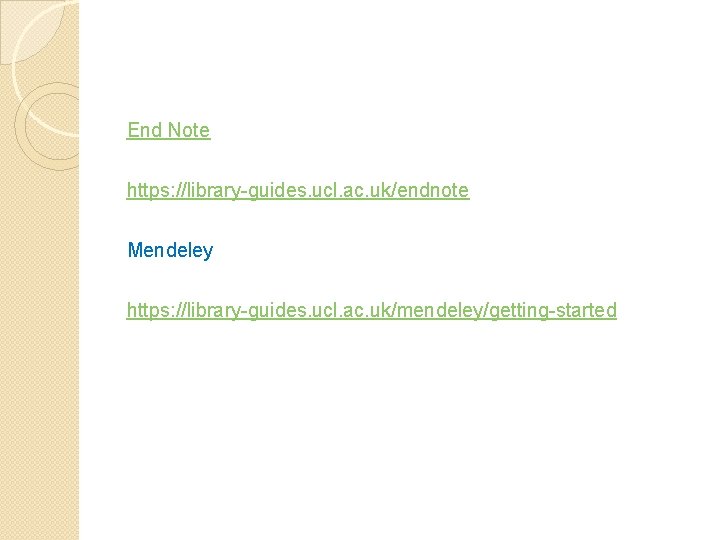 End Note https: //library-guides. ucl. ac. uk/endnote Mendeley https: //library-guides. ucl. ac. uk/mendeley/getting-started 