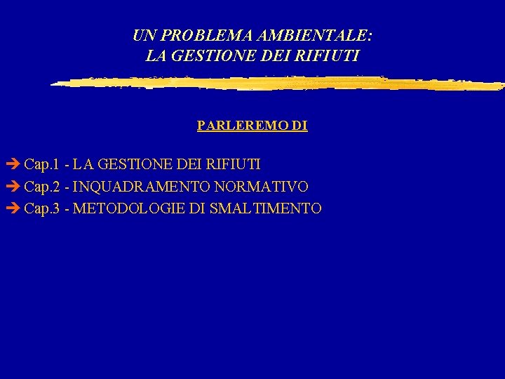 UN PROBLEMA AMBIENTALE: LA GESTIONE DEI RIFIUTI PARLEREMO DI è Cap. 1 - LA