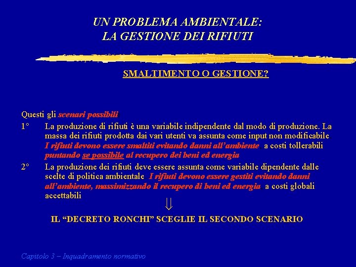 UN PROBLEMA AMBIENTALE: LA GESTIONE DEI RIFIUTI SMALTIMENTO O GESTIONE? Questi gli scenari possibili: