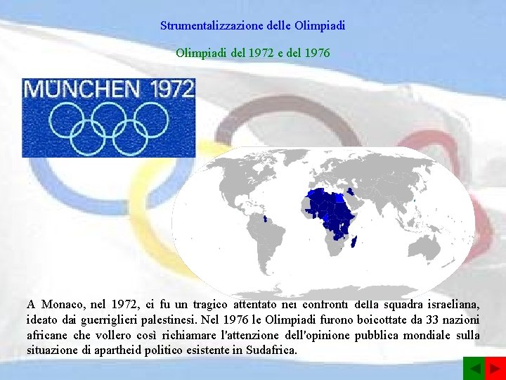 Strumentalizzazione delle Olimpiadi del 1972 e del 1976 A Monaco, nel 1972, ci fu