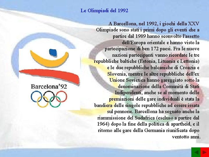 Le Olimpiadi del 1992 A Barcellona, nel 1992, i giochi della XXV Olimpiade sono
