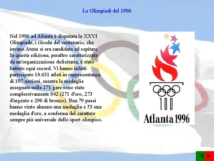 Le Olimpiadi del 1996 Nel 1996 ad Atlanta è disputata la XXVI Olimpiade, i
