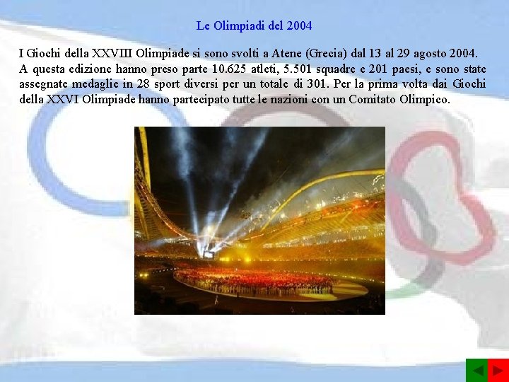 Le Olimpiadi del 2004 I Giochi della XXVIII Olimpiade si sono svolti a Atene