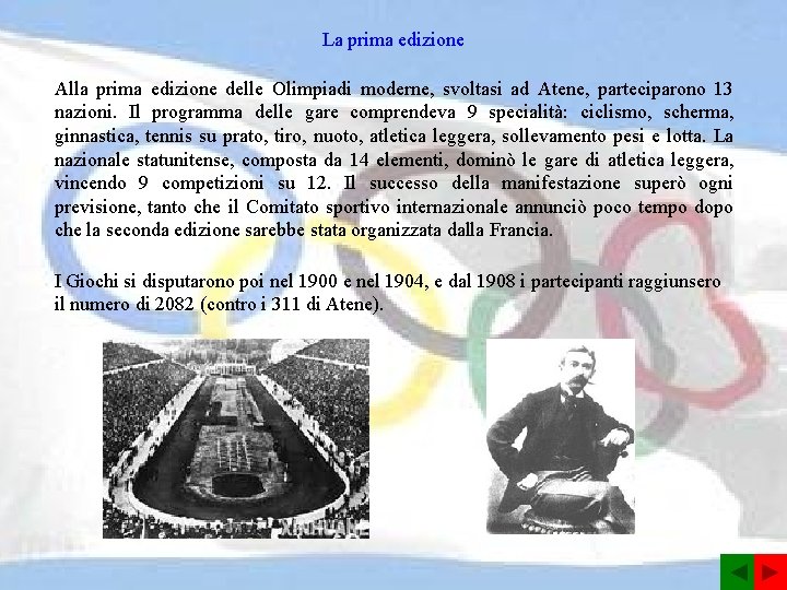 La prima edizione Alla prima edizione delle Olimpiadi moderne, svoltasi ad Atene, parteciparono 13