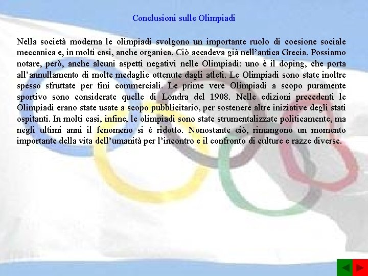 Conclusioni sulle Olimpiadi Nella società moderna le olimpiadi svolgono un importante ruolo di coesione