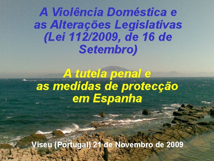 A Violência Doméstica e as Alterações Legislativas (Lei 112/2009, de 16 de Setembro) A