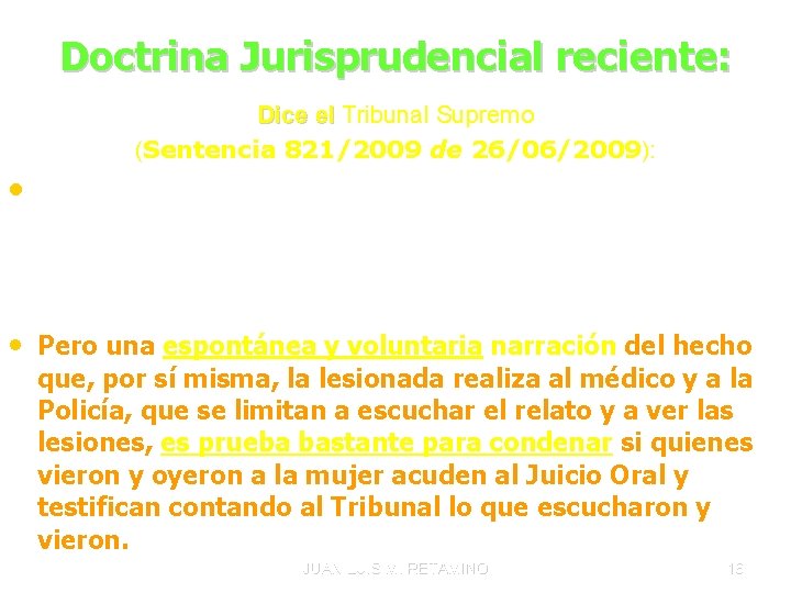 Doctrina Jurisprudencial reciente: Dice el Tribunal Supremo (Sentencia 821/2009 de 26/06/2009): • El ejercicio