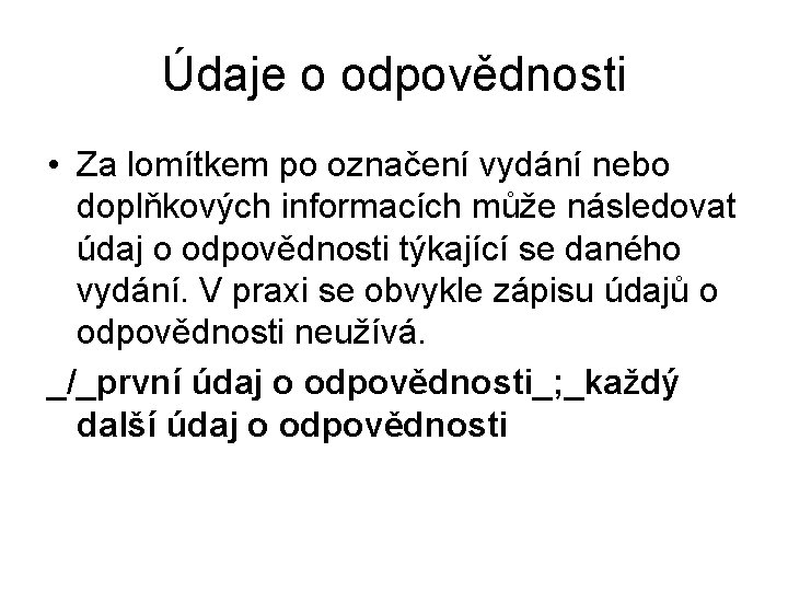 Údaje o odpovědnosti • Za lomítkem po označení vydání nebo doplňkových informacích může následovat