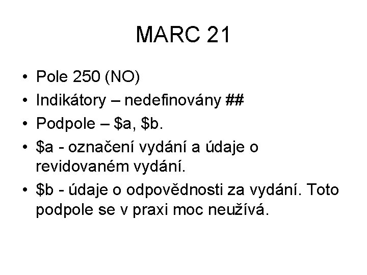 MARC 21 • • Pole 250 (NO) Indikátory – nedefinovány ## Podpole – $a,