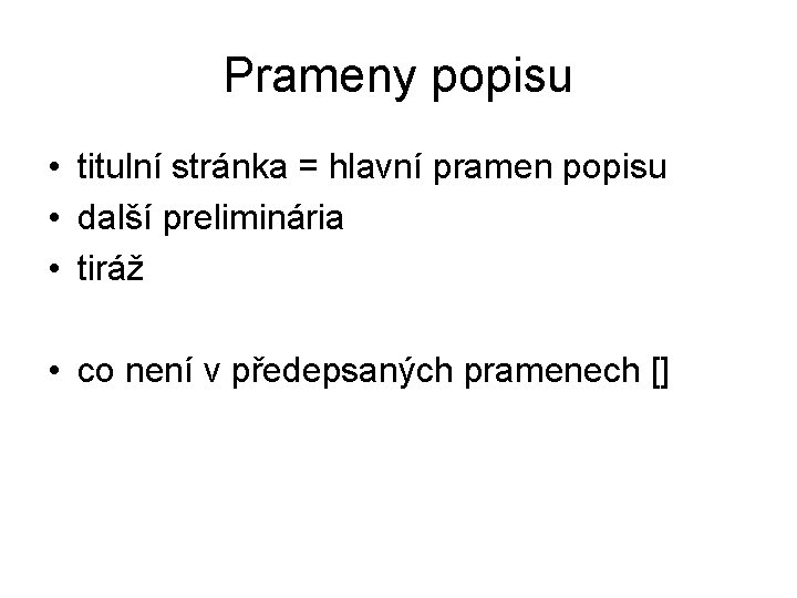 Prameny popisu • titulní stránka = hlavní pramen popisu • další preliminária • tiráž