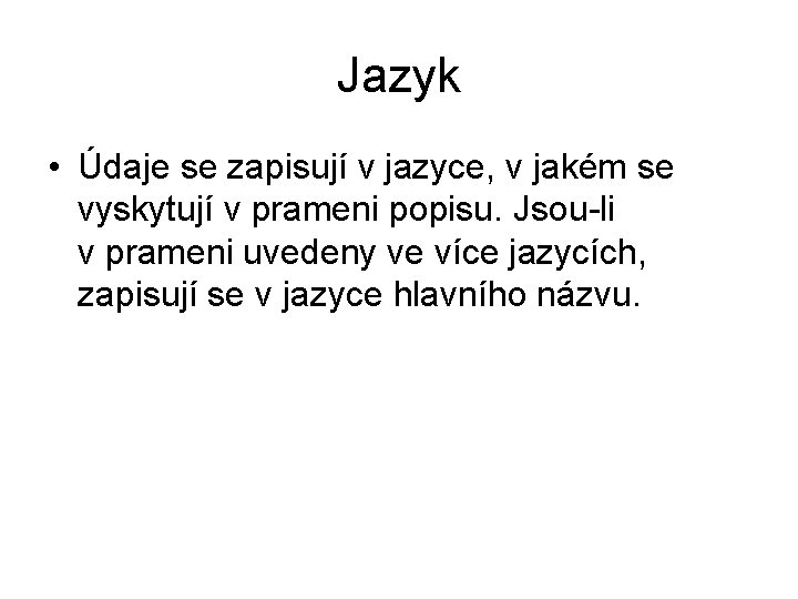 Jazyk • Údaje se zapisují v jazyce, v jakém se vyskytují v prameni popisu.