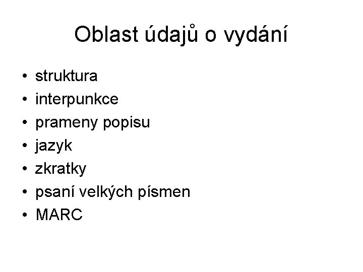 Oblast údajů o vydání • • struktura interpunkce prameny popisu jazyk zkratky psaní velkých