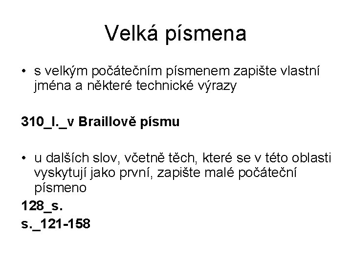 Velká písmena • s velkým počátečním písmenem zapište vlastní jména a některé technické výrazy