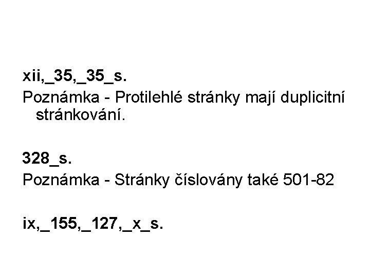 xii, _35_s. Poznámka - Protilehlé stránky mají duplicitní stránkování. 328_s. Poznámka - Stránky číslovány