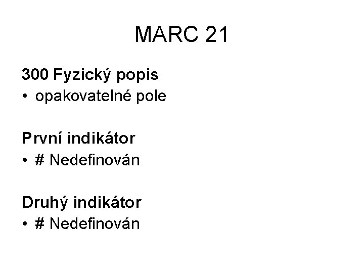 MARC 21 300 Fyzický popis • opakovatelné pole První indikátor • # Nedefinován Druhý