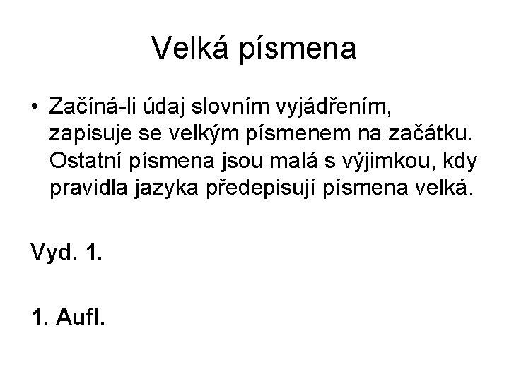 Velká písmena • Začíná-li údaj slovním vyjádřením, zapisuje se velkým písmenem na začátku. Ostatní