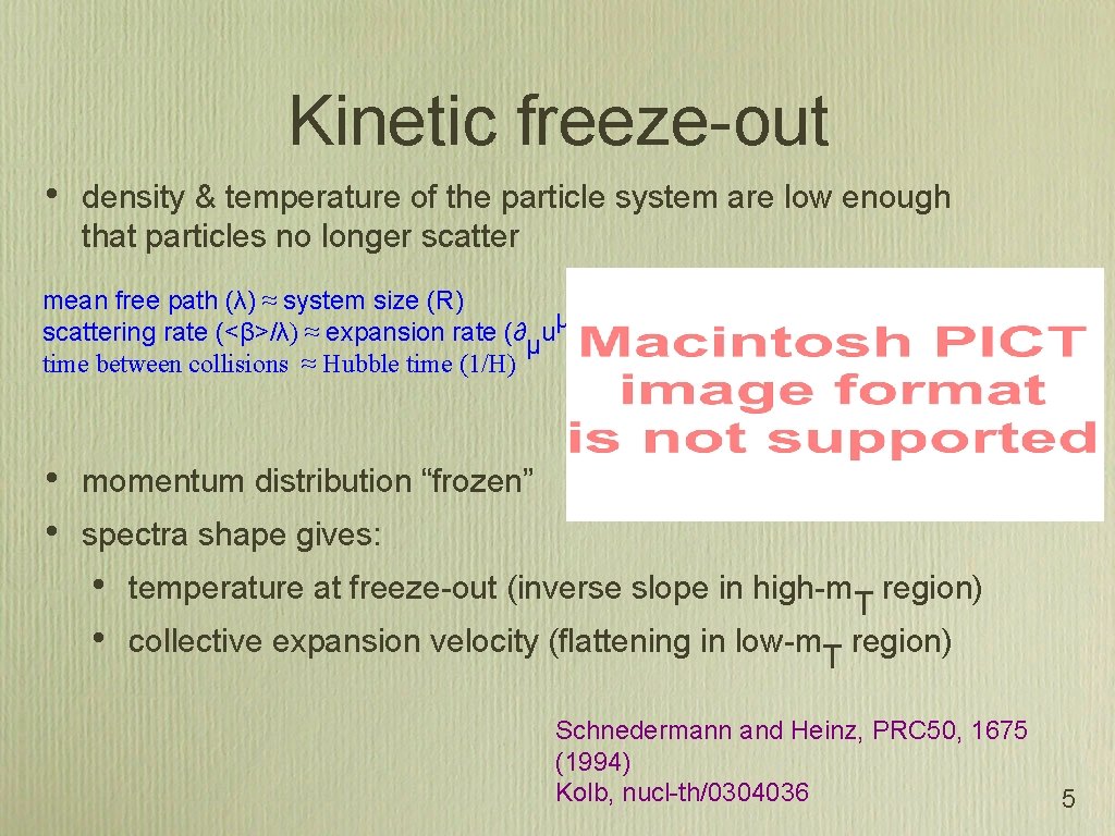 Kinetic freeze-out • density & temperature of the particle system are low enough that