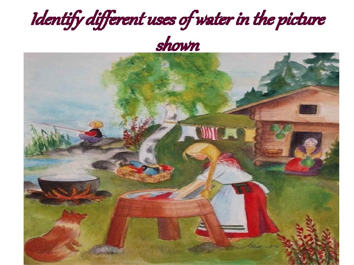 Identify different uses of water in the picture shown 