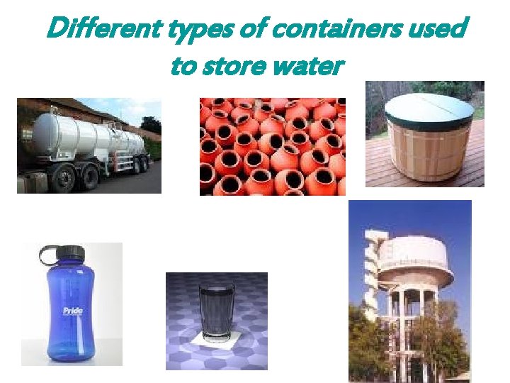 Different types of containers used to store water 