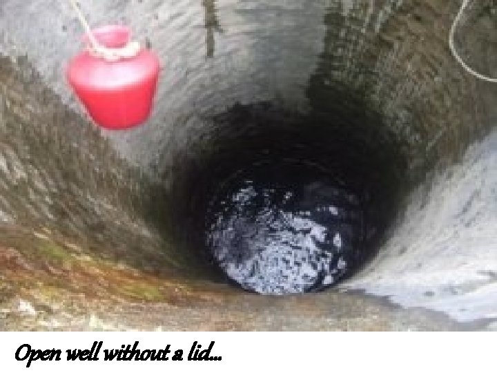 Open well without a lid… 