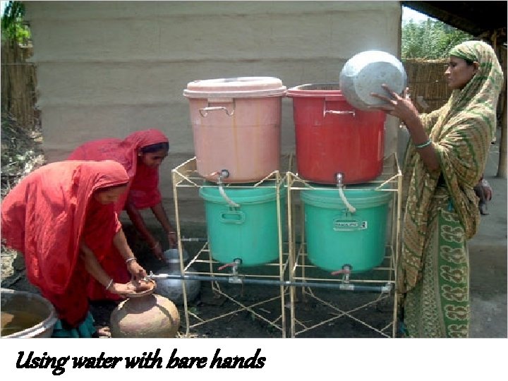 Using water with bare hands 
