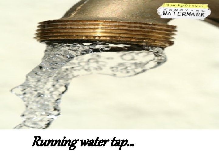 Running water tap… 
