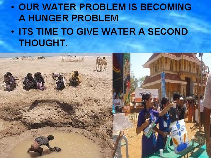  • OUR WATER PROBLEM IS BECOMING A HUNGER PROBLEM • ITS TIME TO