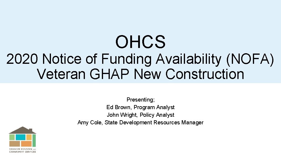 OHCS 2020 Notice of Funding Availability (NOFA) Veteran GHAP New Construction Presenting; Ed Brown,