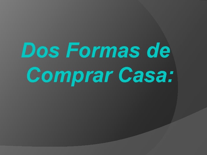 Dos Formas de Comprar Casa: 