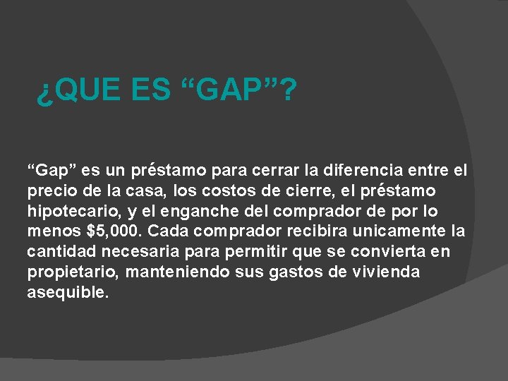 ¿QUE ES “GAP”? “Gap” es un préstamo para cerrar la diferencia entre el precio