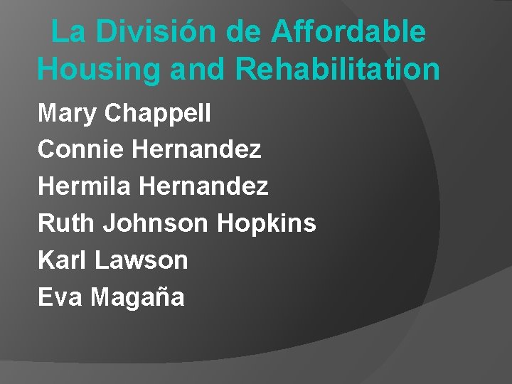La División de Affordable Housing and Rehabilitation Mary Chappell Connie Hernandez Hermila Hernandez Ruth
