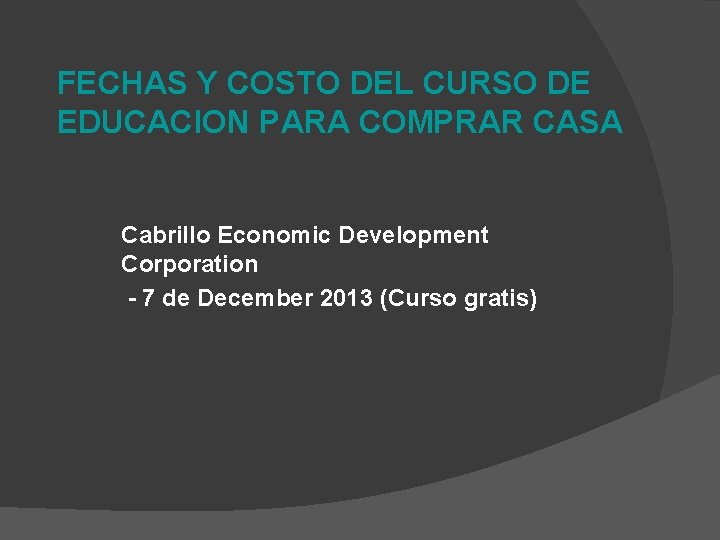 FECHAS Y COSTO DEL CURSO DE EDUCACION PARA COMPRAR CASA Cabrillo Economic Development Corporation
