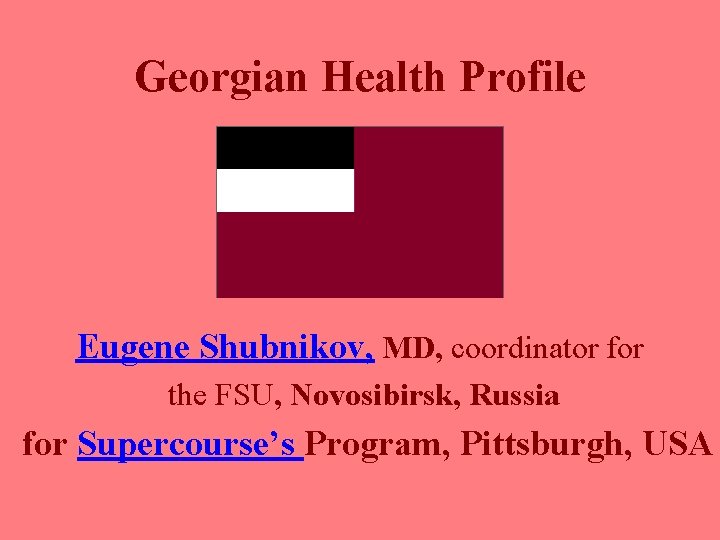 Georgian Health Profile Eugene Shubnikov, MD, coordinator for the FSU, Novosibirsk, Russia for Supercourse’s