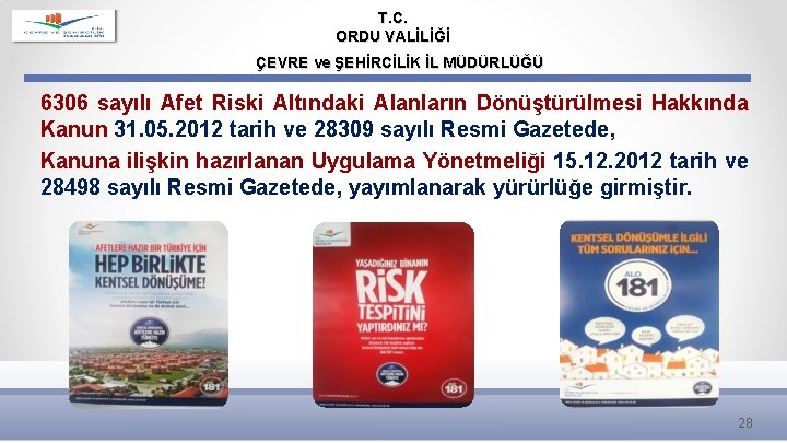 T. C. ORDU VALİLİĞİ ÇEVRE ve ŞEHİRCİLİK İL MÜDÜRLÜĞÜ 6306 sayılı Afet Riski Altındaki