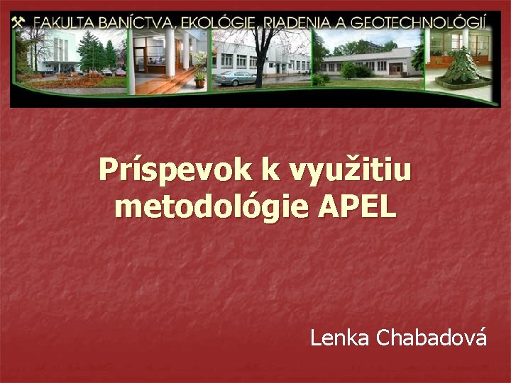 Príspevok k využitiu metodológie APEL Lenka Chabadová 