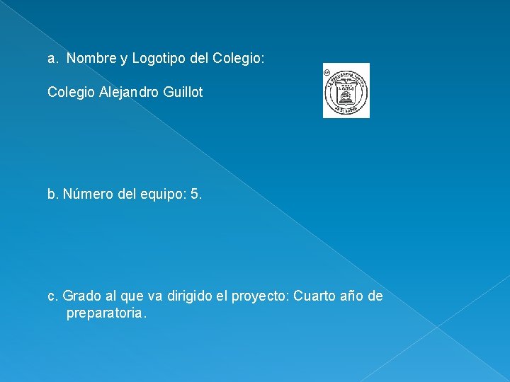 a. Nombre y Logotipo del Colegio: Colegio Alejandro Guillot b. Número del equipo: 5.