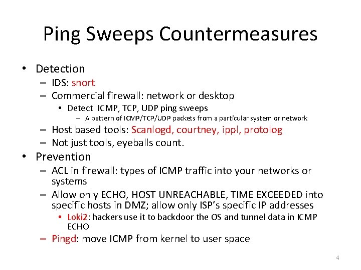 Ping Sweeps Countermeasures • Detection – IDS: snort – Commercial firewall: network or desktop