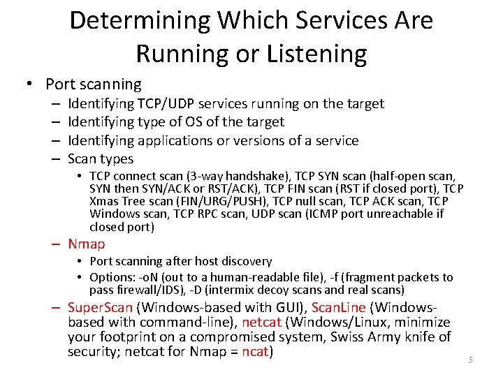Determining Which Services Are Running or Listening • Port scanning – – Identifying TCP/UDP
